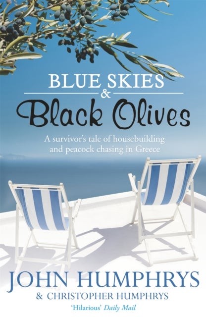 Blue Skies & Black Olives - A survivor's tale of housebuilding and peacock chasing in Greece