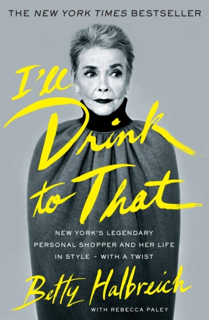 I'll Drink to That - New York's Legendary Personal Shopper and Her Life in Style - With a Twist