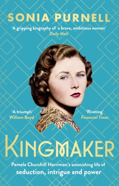 Kingmaker - Pamela Churchill Harriman's astonishing life of seduction, intrigue and power, from the bestselling author of A Woman of No Importance