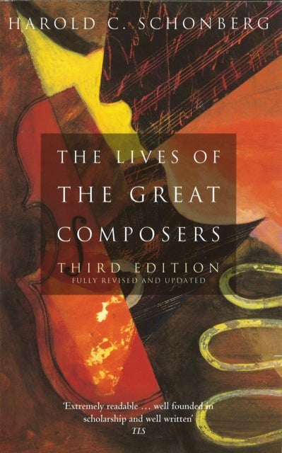 Lives Of The Great Composers - Third Edition