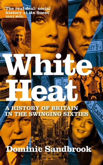 White Heat - A History of Britain in the Swinging Sixties