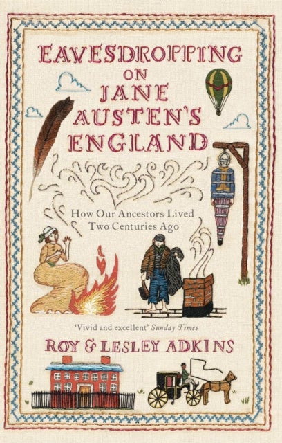 Eavesdropping on Jane Austen's England - How our ancestors lived two centuries ago