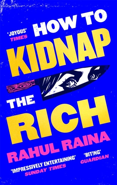 How to Kidnap the Rich - 'A monstrously funny and unpredictable wild ride' Kevin Kwan