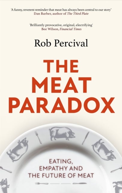 Meat Paradox - ‘Brilliantly provocative, original, electrifying’ Bee Wilson, Financial Times