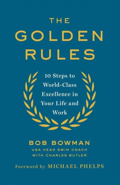 Golden Rules - 10 Steps to World-Class Excellence in Your Life and Work