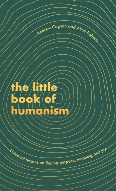 The Little Book of Humanism - Universal lessons on finding purpose, meaning and joy