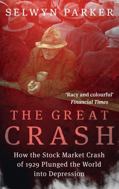 The Great Crash - How the Stock Market Crash of 1929 Plunged the World into Depression