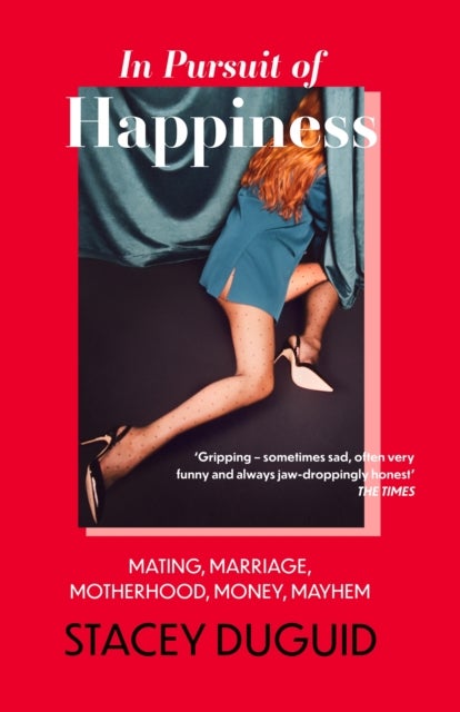 In Pursuit of Happiness - Mating, Marriage, Motherhood, Money, Mayhem