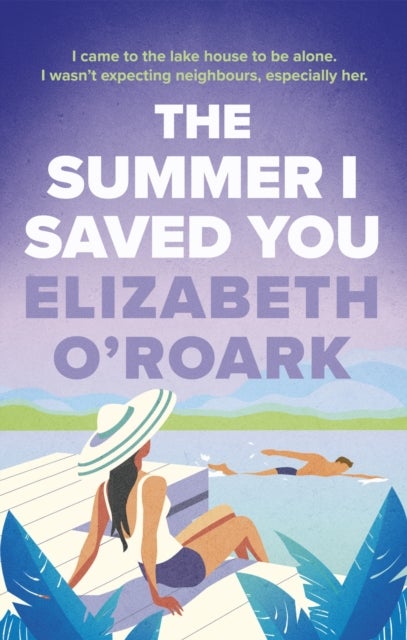 The Summer I Saved You - A deeply emotional romance that will capture your heart