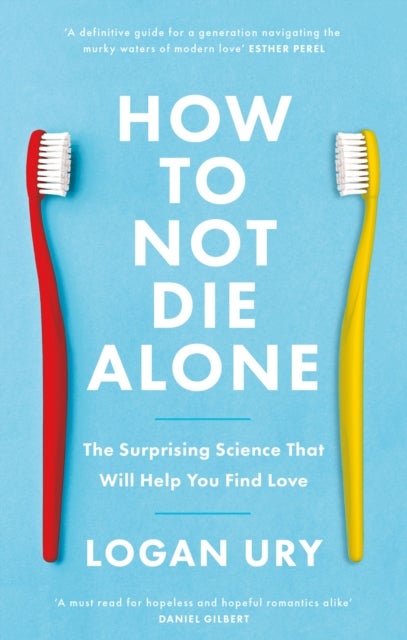 How to Not Die Alone - The Surprising Science That Will Help You Find Love