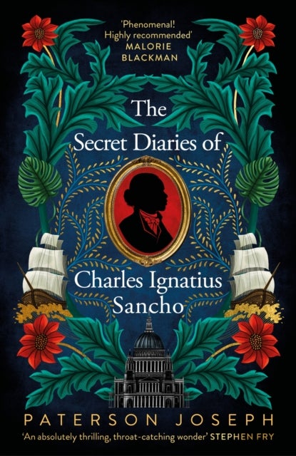 Secret Diaries of Charles Ignatius Sancho - "An absolutely thrilling, throat-catching wonder of a historical novel" STEPHEN FRY