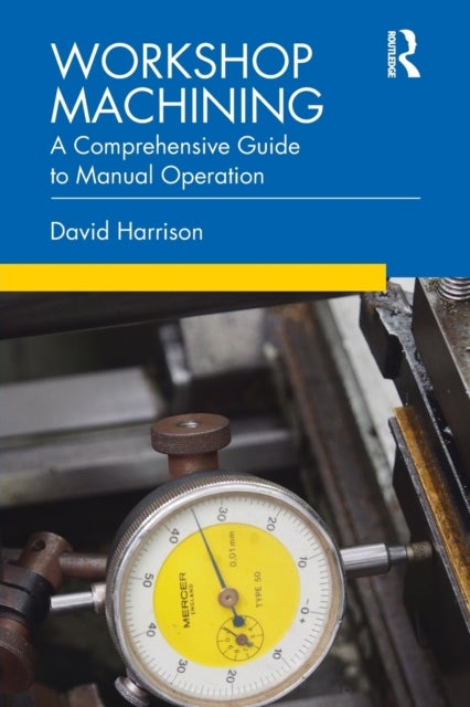 Workshop Machining - A Comprehensive Guide to Manual Operation