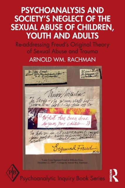Psychoanalysis and Society's Neglect of the Sexual Abuse of Children, Youth and Adults - Re-addressing Freud’s Original Theory of Sexual Abuse and Trauma