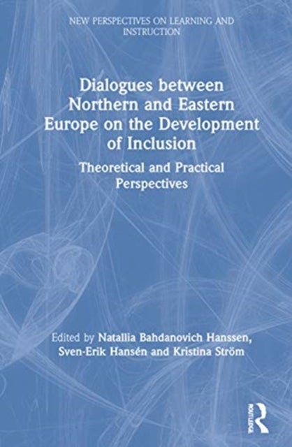 Dialogues between Northern and Eastern Europe on the Development of Inclusion - Theoretical and Practical Perspectives