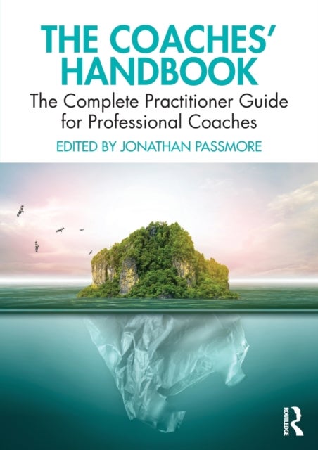 The Coaches' Handbook - The Complete Practitioner Guide for Professional Coaches