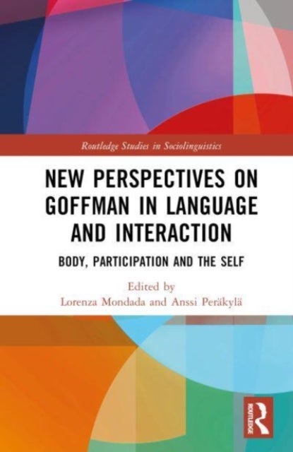 New Perspectives on Goffman in Language and Interaction - Body, Participation and the Self