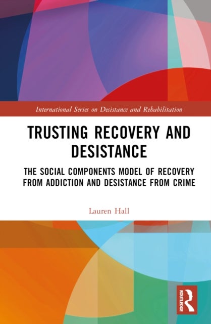 Trusting Recovery and Desistance - The Social Components Model of Recovery from Addiction and Desistance from Crime