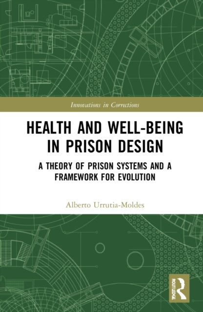 Health and Well-Being in Prison Design - A Theory of Prison Systems and a Framework for Evolution