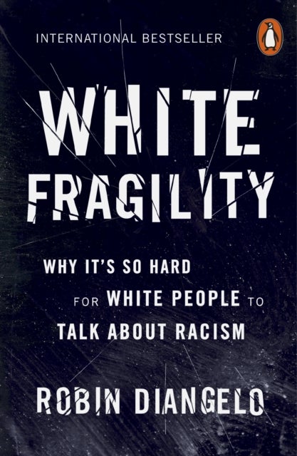 White fragility - why it's so hard for white people to talk about racism : why it's so hard for white people to talk about racism
