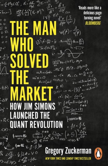 Man Who Solved the Market - How Jim Simons Launched the Quant Revolution SHORTLISTED FOR THE FT & MCKINSEY BUSINESS BOOK OF THE YEAR AWARD 2019