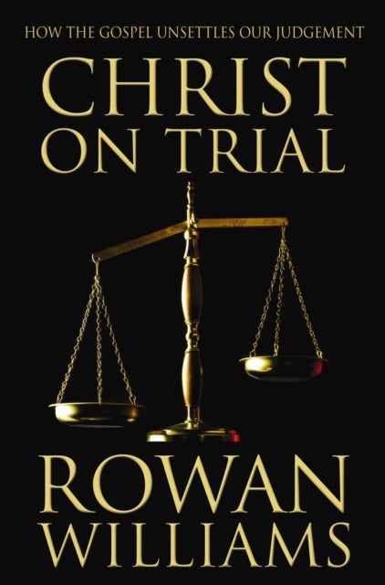 Christ on Trial - How the Gospel Unsettles Our Judgement