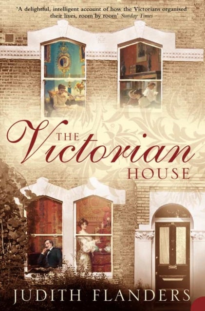 VICTORIAN HOUSE PB - Domestic Life from Childbirth to Deathbed