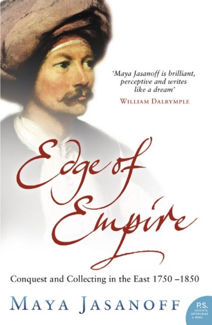 Edge of Empire - Conquest and Collecting in the East 1750–1850