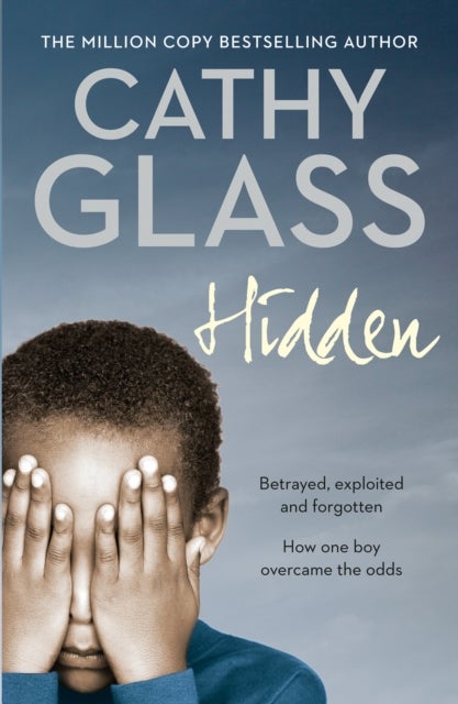 HIDDEN PB - Betrayed, Exploited and Forgotten. How One Boy Overcame the Odds.