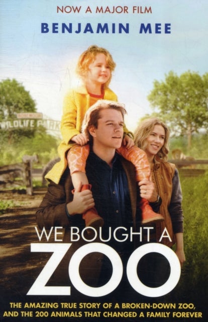WE BOUGHT A ZOO (FILM TIE PB - The Amazing True Story of a Broken-Down Zoo, and the 200 Animals That Changed a Family Forever