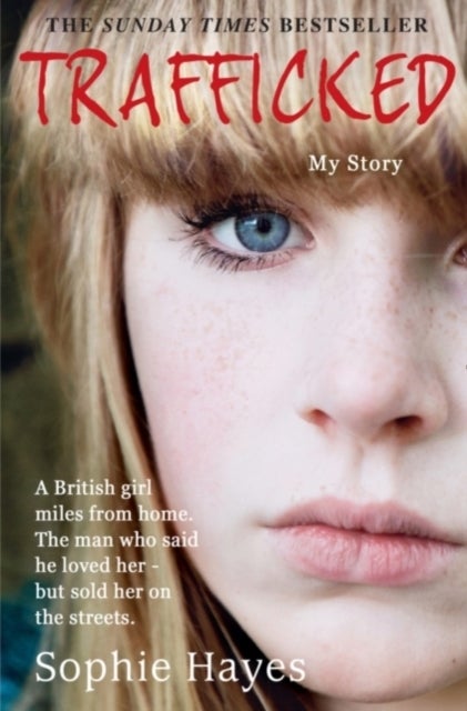 Trafficked - The Terrifying True Story of a British Girl Forced into the Sex Trade