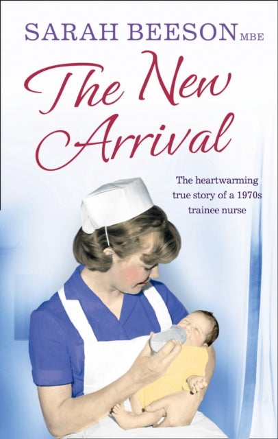 NEW ARRIVAL PB - The Heartwarming True Story of a 1970s Trainee Nurse