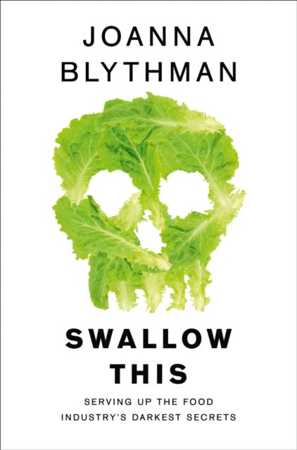 Swallow This - Serving Up the Food Industry’s Darkest Secrets