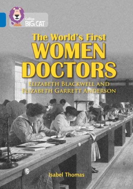 The World’s First Women Doctors: Elizabeth Blackwell and Elizabeth Garrett Anderson - Band 16/Sapphire