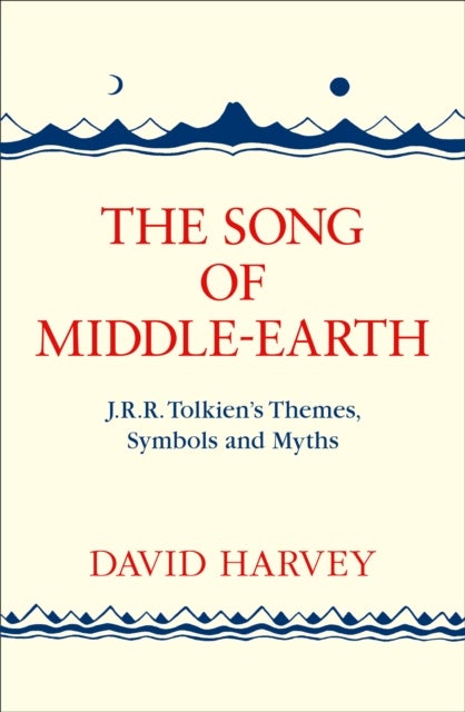 The Song of Middle-earth - J. R. R. Tolkien’s Themes, Symbols and Myths