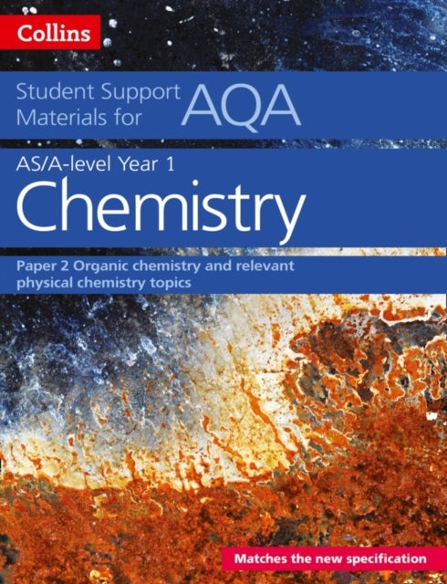 AQA A Level Chemistry Year 1 & AS Paper 2 - Organic Chemistry and Relevant Physical Chemistry Topics