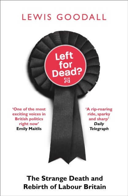LEFT FOR DEAD PB - The Strange Death and Rebirth of Labour Britain