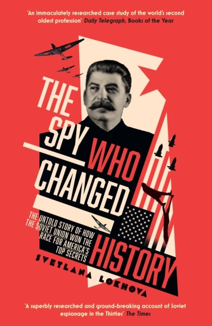SPY WHO CHANGED HISTORY PB - The Untold Story of How the Soviet Union Won the Race for America’s Top Secrets