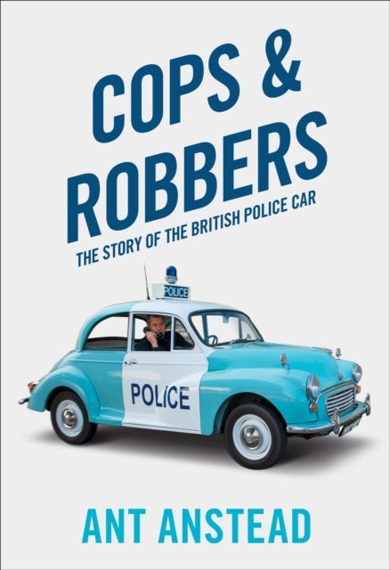 Cops and Robbers - The Story of the British Police Car