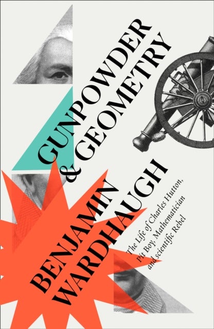 GUNPOWDER & GEOMETRY PB - The Life of Charles Hutton: Pit Boy, Mathematician and Scientific Rebel