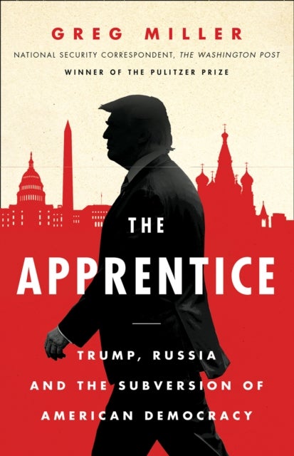 APPRENTICE PB - Trump, Russia and the Subversion of American Democracy