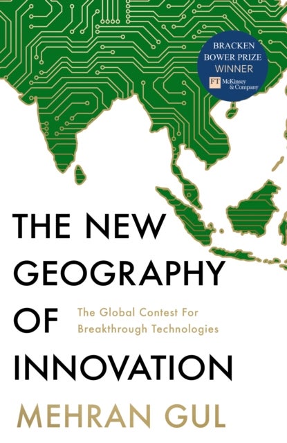 NEW GEOGRAPHY OF INNOVATION HB - The Global Contest for Breakthrough Technologies