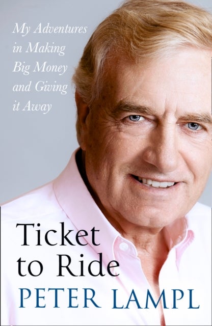 TICKET TO RIDE HB - My Adventures in Making Big Money and Giving it Away