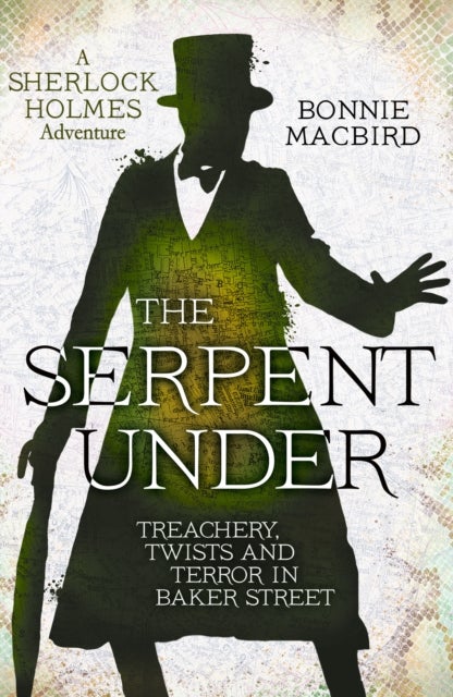 The Serpent Under - Treachery, Twists and Terror in Baker Street