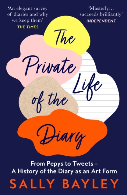 The Private Life of the Diary - From Pepys to Tweets – a History of the Diary as an Art Form