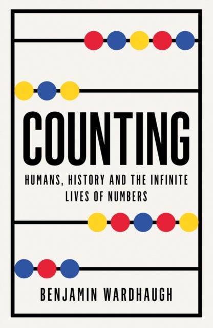 Counting - Humans, History and the Infinite Lives of Numbers