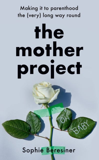 MOTHER PROJECT HB - Making it to Parenthood the (Very) Long Way Round