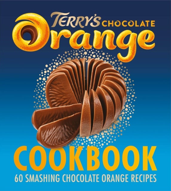 TERRYS CHOCOLATE ORANGE HB+ - 60 Smashing Chocolate Orange Recipes