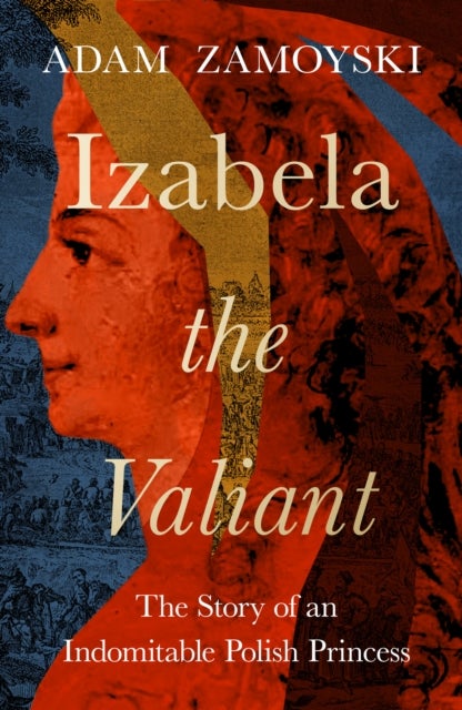 IZABELA VALIANT HB - The Story of an Indomitable Polish Princess