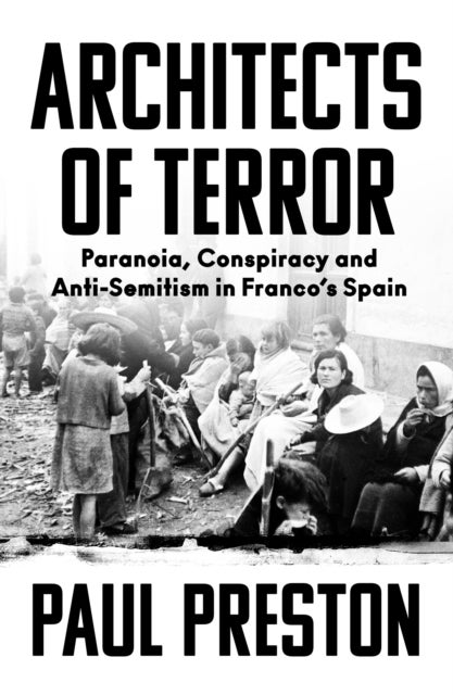 ARCHITECTS OF TERRO EXAIIE TPB - Paranoia, Conspiracy and Anti-Semitism in Franco's Spain
