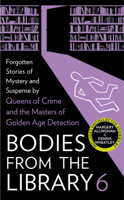 BODIES FROM LIB 6 HB - Forgotten Stories of Mystery and Suspense by the Masters of the Golden Age of Detection